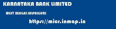 KARNATAKA BANK LIMITED  WEST BENGAL JALPAIGURI    micr code